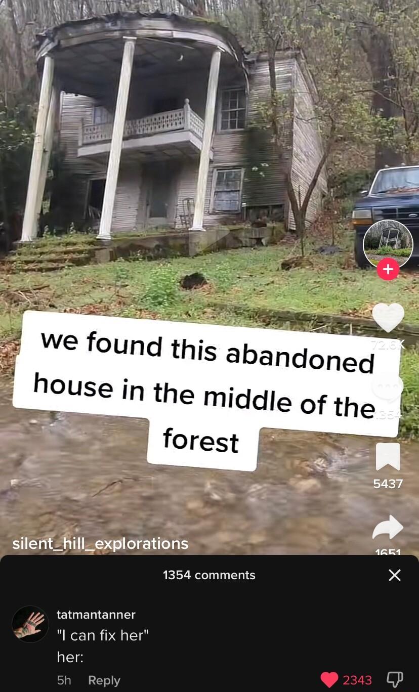 Wwe found thjs abandned e forest silerit hill_explorations 1354 comments 4 tatmantanner l can fix her her huse in the middle of the