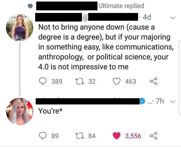Not to bring anyone down cause a degree is a degree but if your majoring in something easy like communications anthropology or political science your 40 is not impressive to me O 389 11 32 Q 463 L I Youre 5 Zh 89 n 84 3556