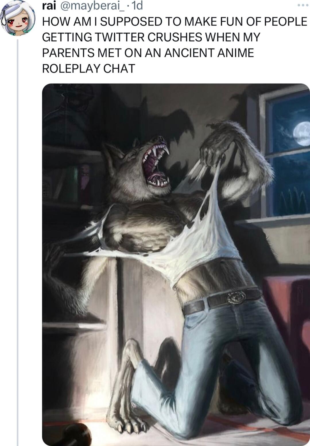 HOW AM SUPPOSED TO MAKE FUN OF PEOPLE GETTING TWITTER CRUSHES WHEN MY PARENTS MET ON AN ANCIENT ANIME ROLEPLAY CHAT