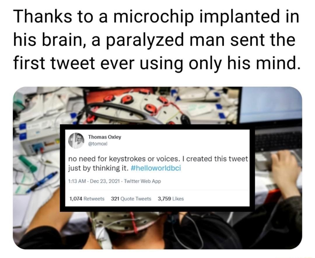 OFACTS by Guff Thanks to a microchip implanted in his brain a paralyzed man sent the first tweet ever using only his mind no need for keystrokes or voices created this tweet just by thinking it helloworldbci