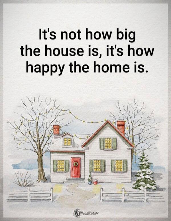 It's not how big the house is, it's how happy the home is.
