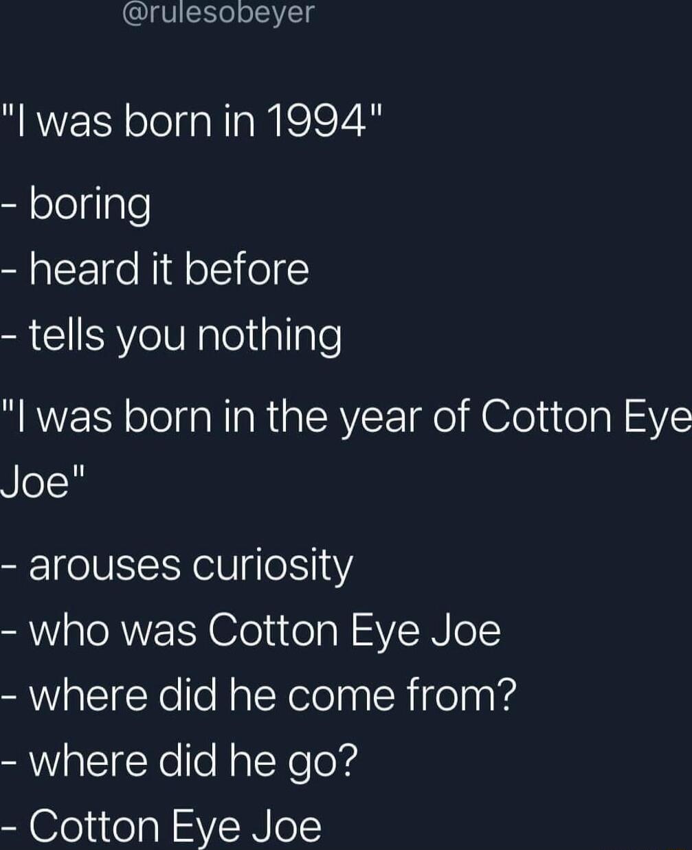 rulesobeyer l was born in 1994 s oeilale heard it before GV elVpleliallale l was born in the year of Cotton Eye Joe arouses curiosity A el o ol SV o1 where did he come from SacIgYe e NolNeloXs Cotton Eye Joe