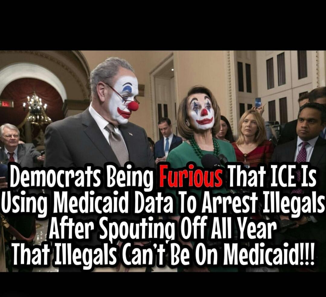 Democrats Being Furious That ICE Is Using Medicaid Data To Arrest Illegals After Spouting Off All Year That Illegals Can’t Be On Medicaid!!!