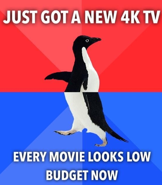 JUST GOTA NEW 4K TV EVERY MOVIE LOOKS LOW BUDGET NOW a
