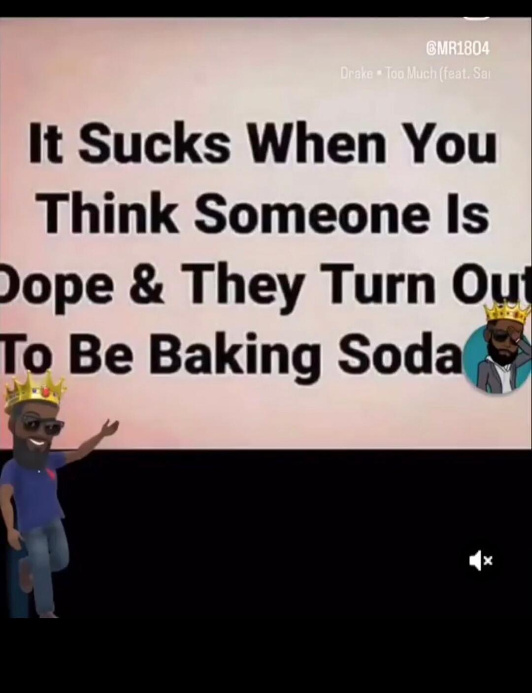 It Sucks When You Think Someone Is Dope & They Turn Out To Be Baking Soda. Music: Drake - Too Much (feat. Sai). User: @MR1804
