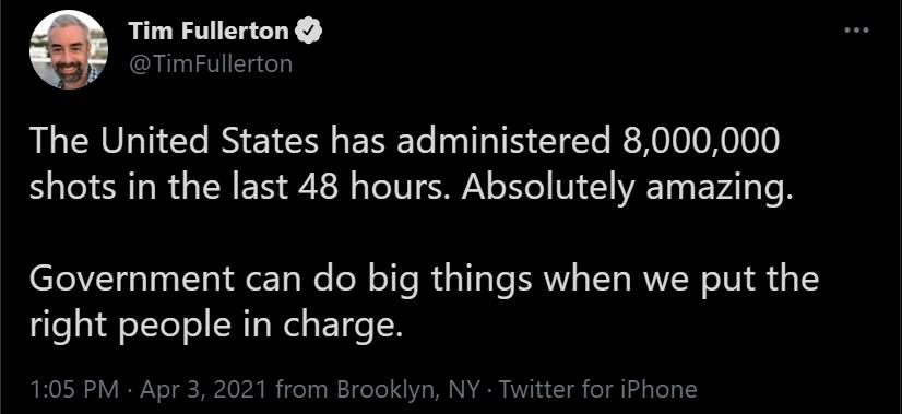 Tim Fullerton TimFullerton The United States has administered 8000000 STl iR R TR ES 7 FS I S T IS Y o 1o V14 AT o E VAT e B TeIVT e To TN e We ol o Te I a1 aTe ANV TV RVZ N oW o o 1 right people in charge 105 PM Apr 3 2021 from Brooklyn NY Twitter for iPhone