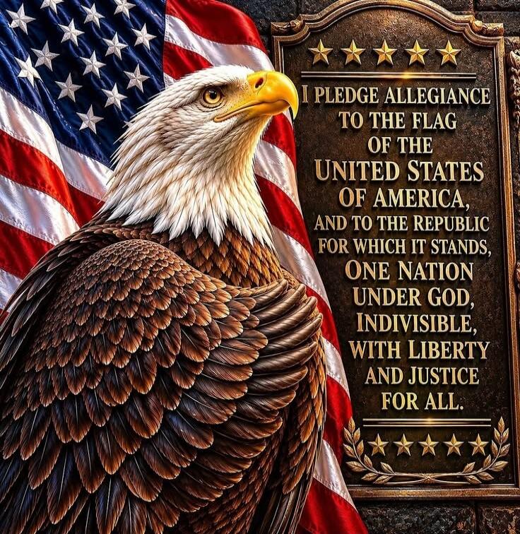 I PLEDGE ALLEGIANCE TO THE FLAG OF THE UNITED STATES OF AMERICA, AND TO THE REPUBLIC FOR WHICH IT STANDS, ONE NATION UNDER GOD, INDIVISIBLE, WITH LIBERTY AND JUSTICE FOR ALL.