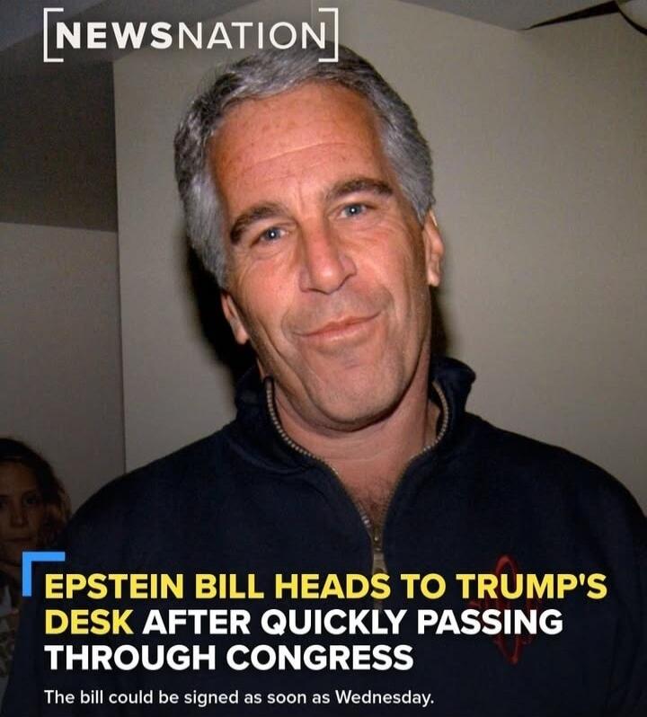 EPSTEIN BILL HEADS TO TRUMP'S DESK AFTER QUICKLY PASSING THROUGH CONGRESS
The bill could be signed as soon as Wednesday.