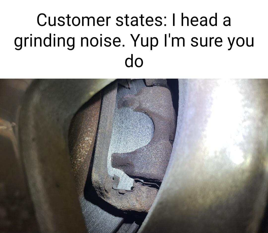 Customer states head a grinding noise Yup Im sure you do