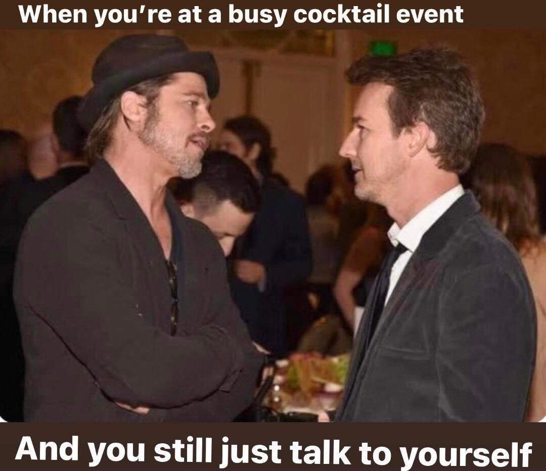 When youre at a busy cocktail event And you still just talk to yourself