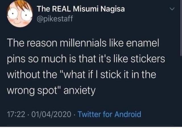 The REAL Misumi Nagisa ENE The reason millennials like enamel pins so much is that its like stickers without the what if stick it in the wrong spot anxiety 1722 01042020 Twitter for Android