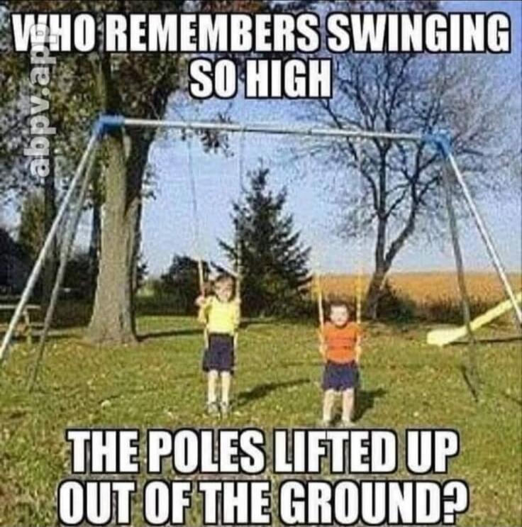 WHO REMEMBERS SWINGING SO HIGH THE POLES LIFTED UP OUT OF THE GROUND?