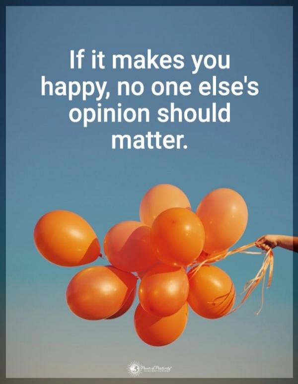 If it makes you happy, no one else's opinion should matter.