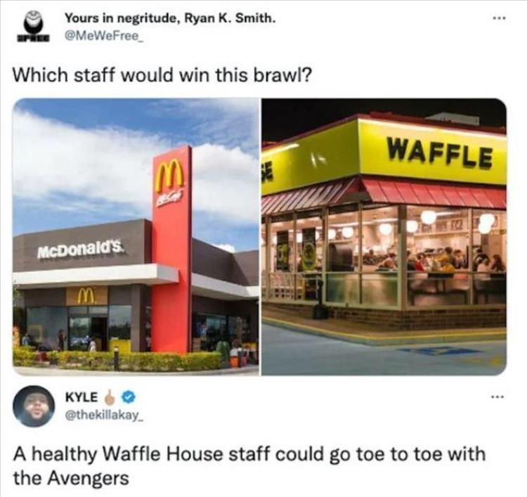 Yours n negritude Ryan K Smith i Rpiiing Which staff would win this brawl KYLE 4 thekilakay A healthy Waffle House staff could go toe to toe with the Avengers