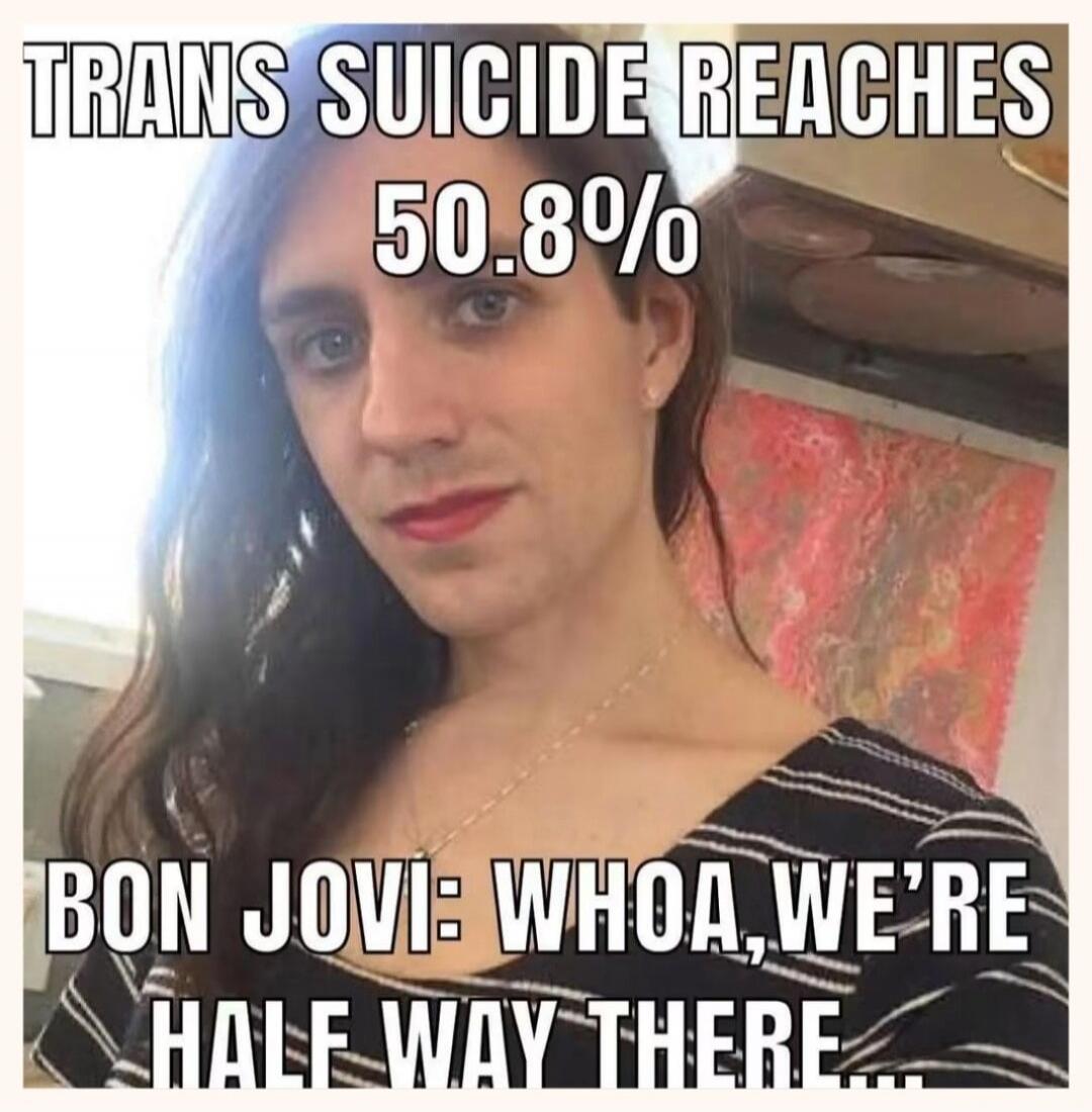 TRANS SUICIDE REACHES 50.8% BON JOVI: WHOA, WE'RE HALF WAY THERE....