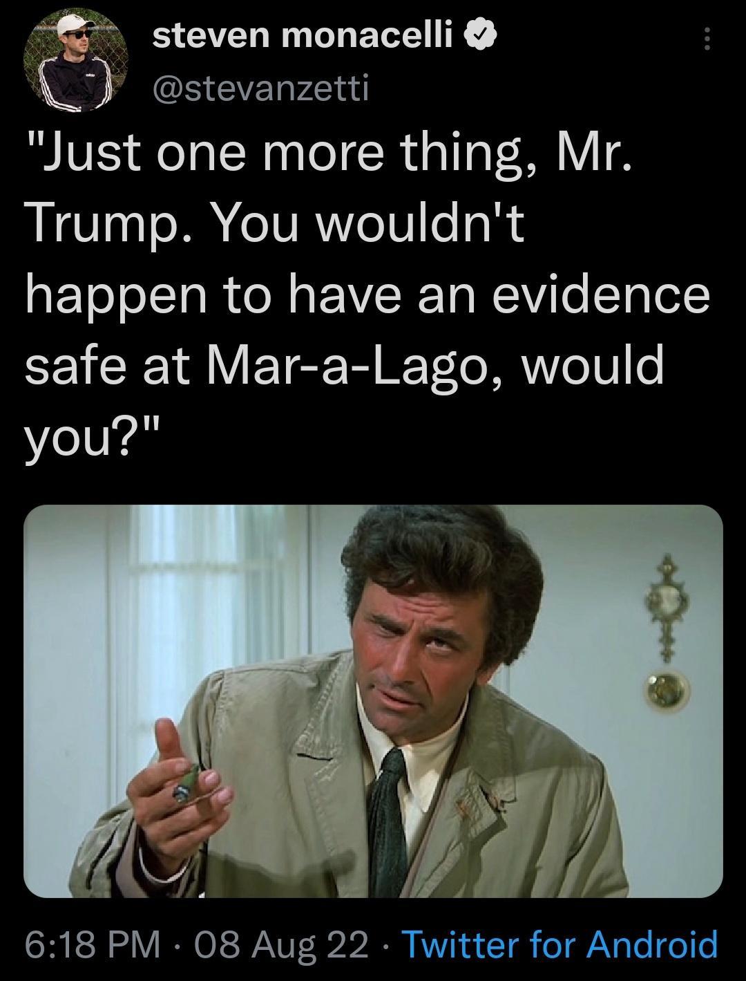 steven monacelli L stevanzetti Just one more thing Mr Trump You wouldnt happen to have an evidence safe at Mar a Lago would Yellves 618 PM 08 Aug 22 Twitter for Android