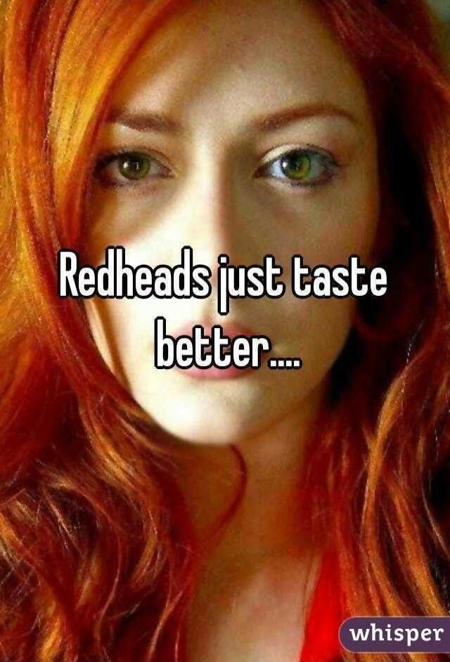 Redheads just taste better....