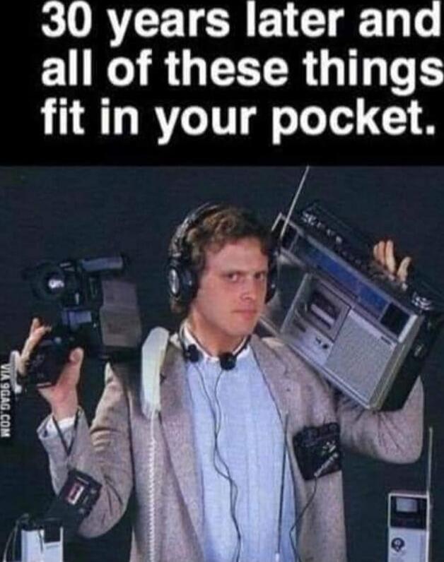 30 years later and all of these things fit in your pocket.