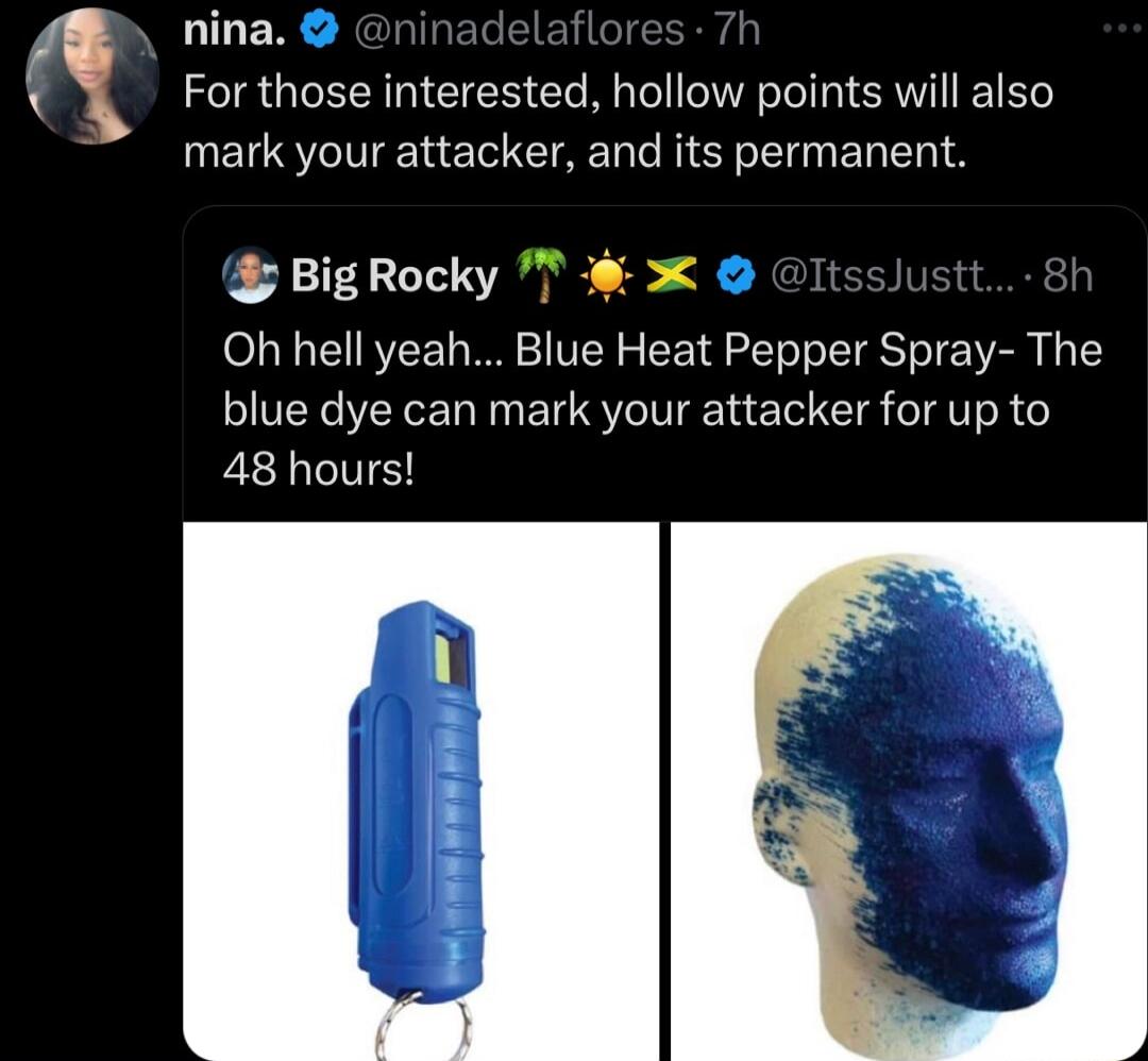 LILER For those interested hollow points will also mark your attacker and its permanent BigRocky 8 Oh hell yeah Blue Heat Pepper Spray The blue dye can mark your attacker for up to 48 hours
