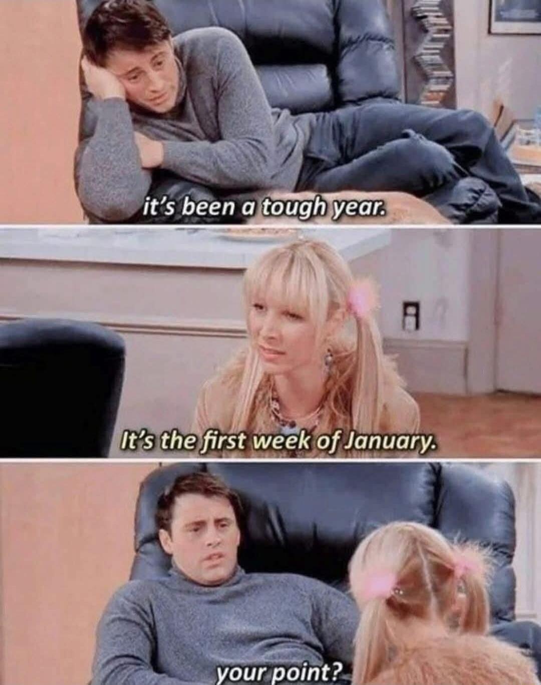 it's been a tough year.
It's the first week of January.
your point?