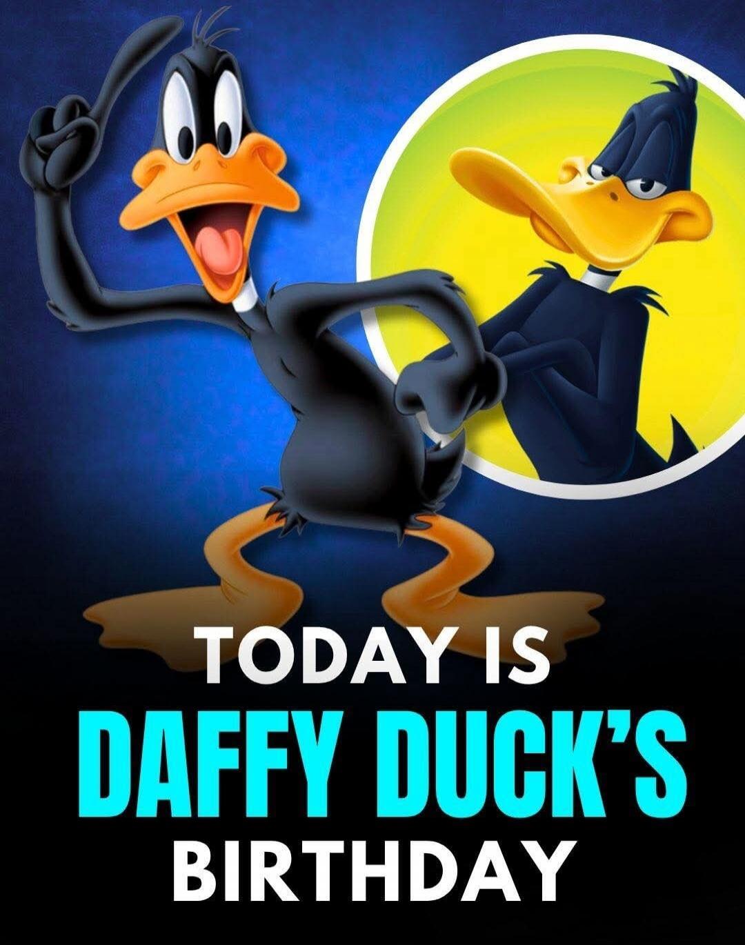 TODAY IS DAFFY DUCK'S BIRTHDAY
