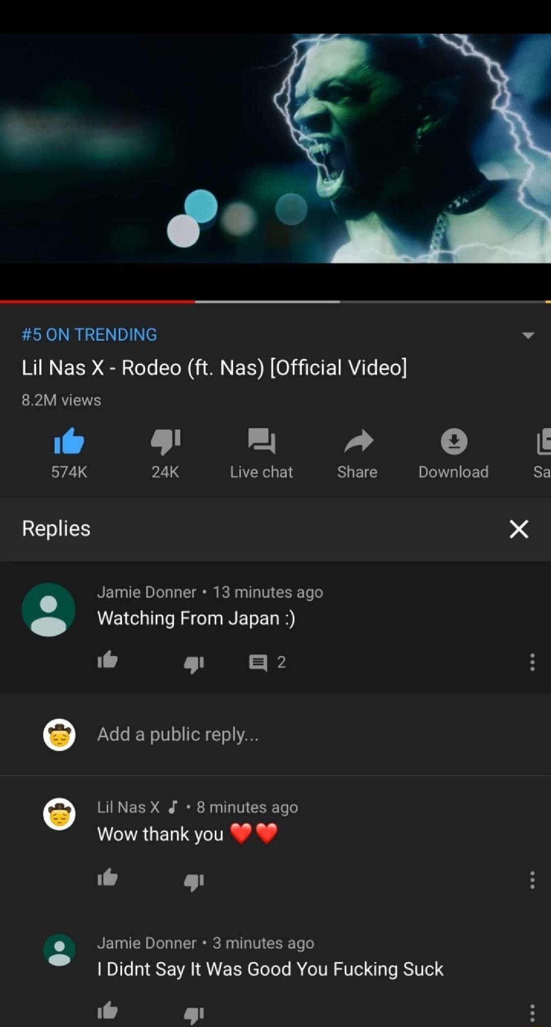 L 5 ON TRENDING v WNEED oo T N i M NS N 0 ETRVATe Y6 A RV 1 an o I Y2 24K Live chat Share Download Sa REDIES X Jamie Donner 13 minutes ago Y g e Watching From Japan 1y l PiNe o k Wol o ol To 0 LilNas X J 8 minutes ago Wow thank you 0 i l Jamie Donner 3 minutes ago Didnt Say It Was Good You Fucking Suck