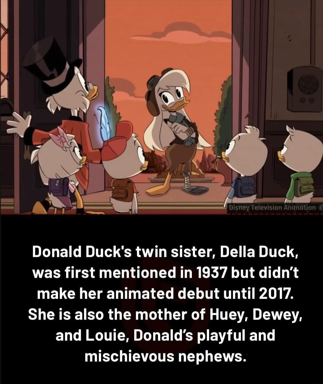 Donald Ducks twin sister Della Duck was first mentioned in 1937 but didnt LELCHEENTEIEL L EL N AU VA RLCRERETELR G IR O ET R G TS AT A and Louie Donalds playful and TS TETTITER TR