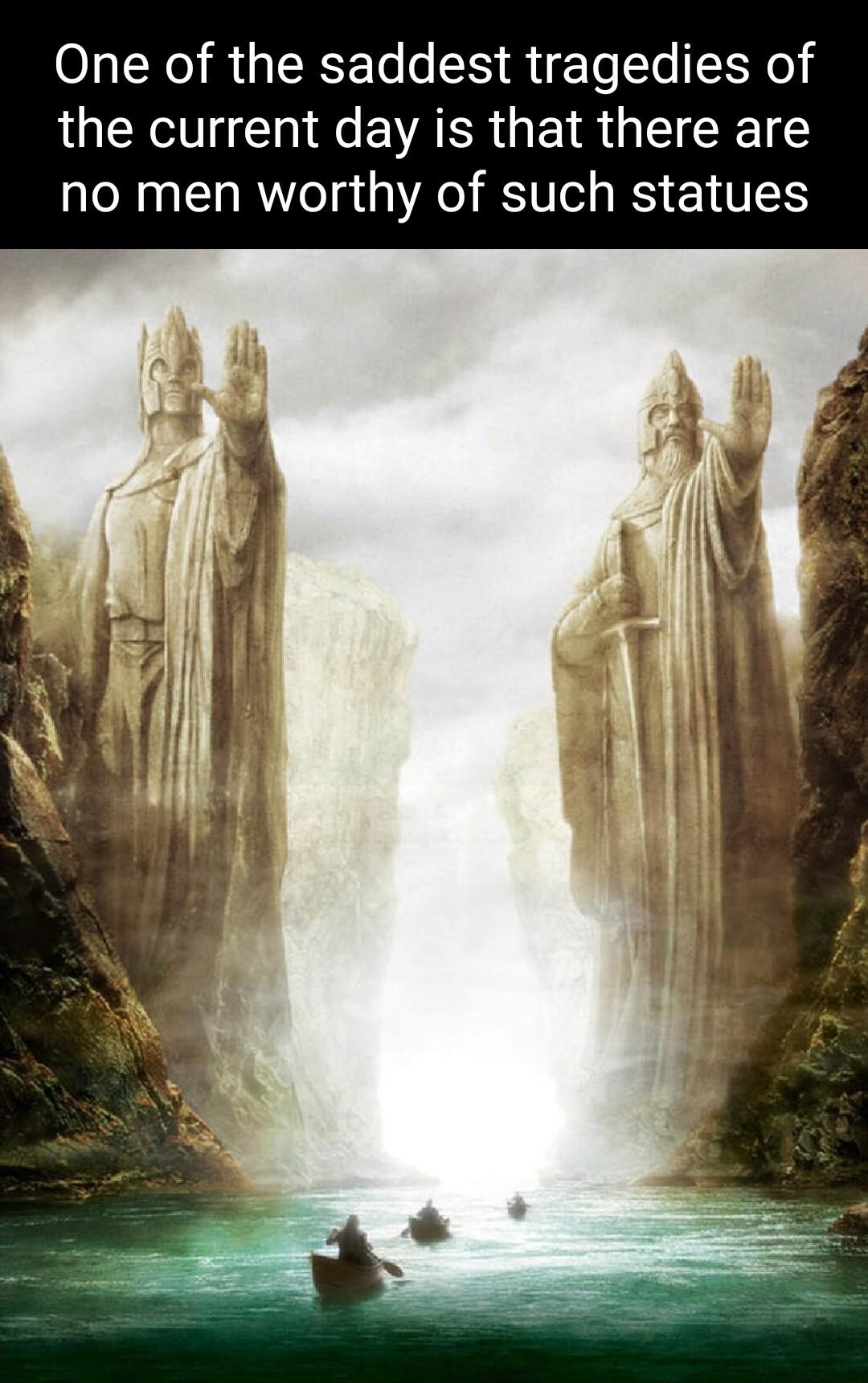 One of the saddest tragedies of the current day is that there are no men worthy of such statues