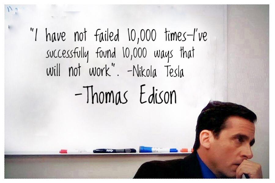 I have not faied 10000 fimesve successfolly found 10000 vy that will nof work Nikola Teda Thomas Edison