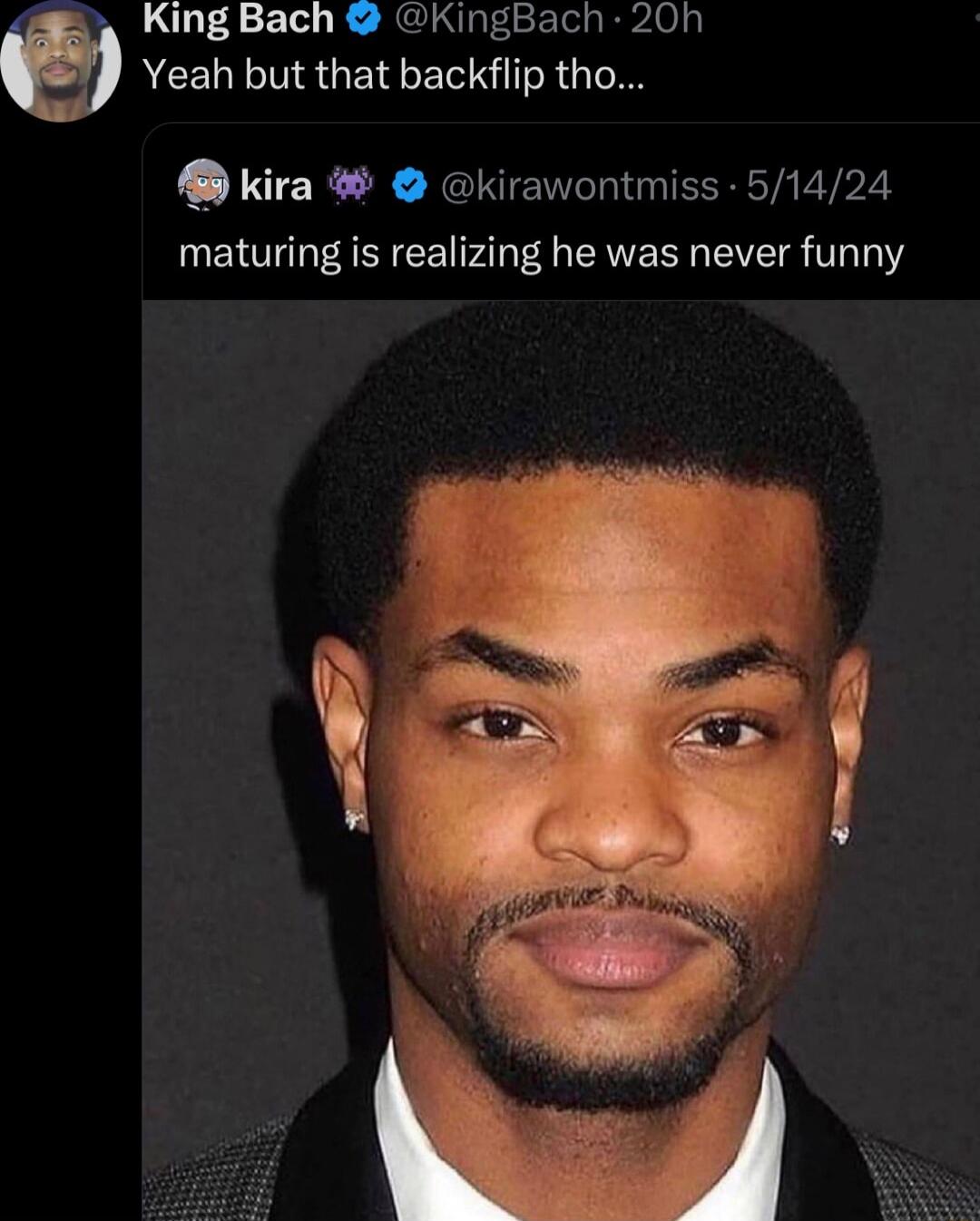 King Bach KingBach 20h Yeah but that backflip tho kira kirawontmiss 51424 maturing is realizing he was never funny