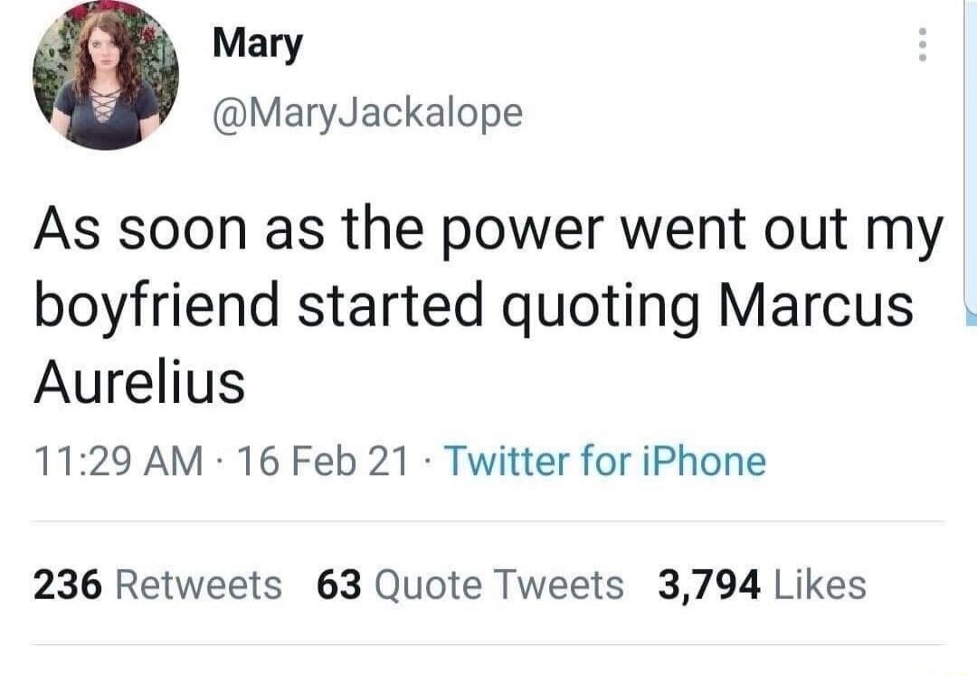 As soon as the power went out my boyfriend started quoting Marcus Aurelius