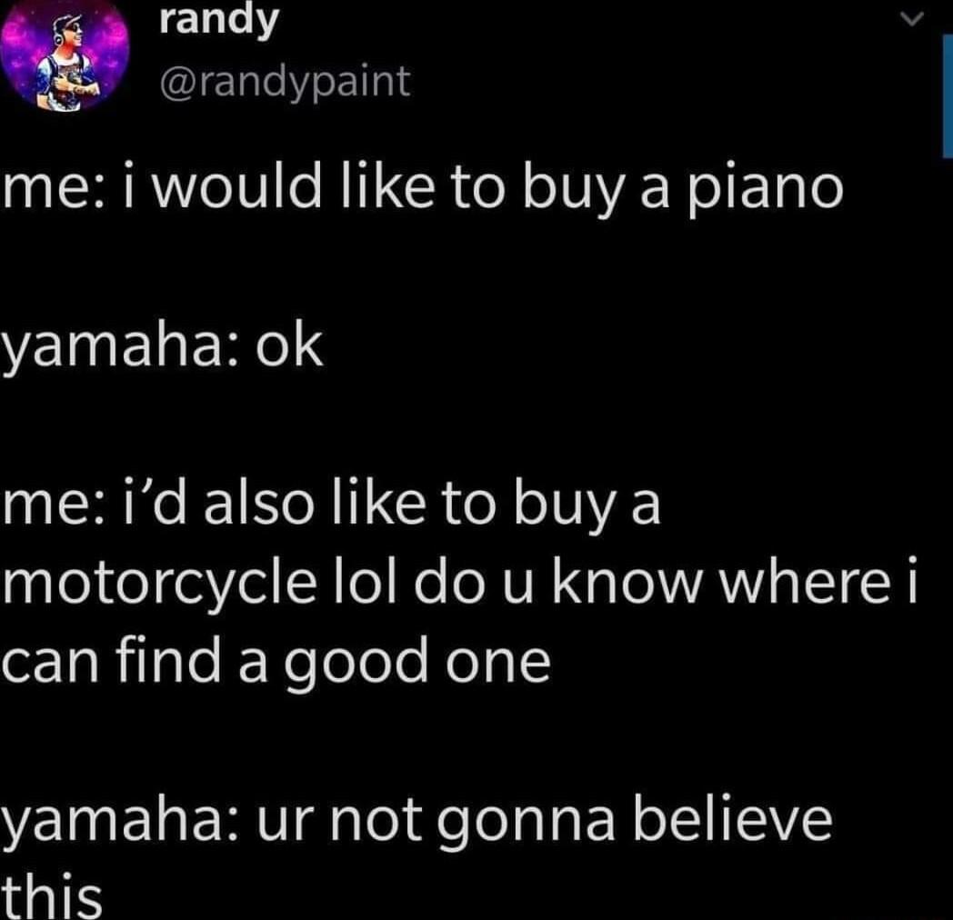 randy randypaint me i would like to buy a piano yamaha ok me id also like to buy a motorcycle lol do u know where i oTaRilgle YeoleTo Nolol VG EL RV Tel deTelaTa EN oISIITEIVY this