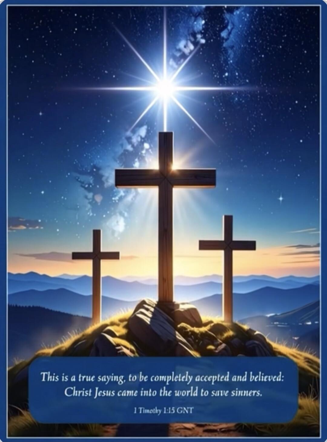 This is a true saying, to be completely accepted and believed: Christ Jesus came into the world to save sinners. 1 Timothy 1:15 GNT