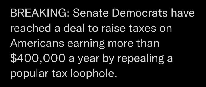 BREAKING Senate Democrats have CEIEe R EET RGN E TR Y EEY Americans earning more than 400000 a year by repealing a popular tax loophole