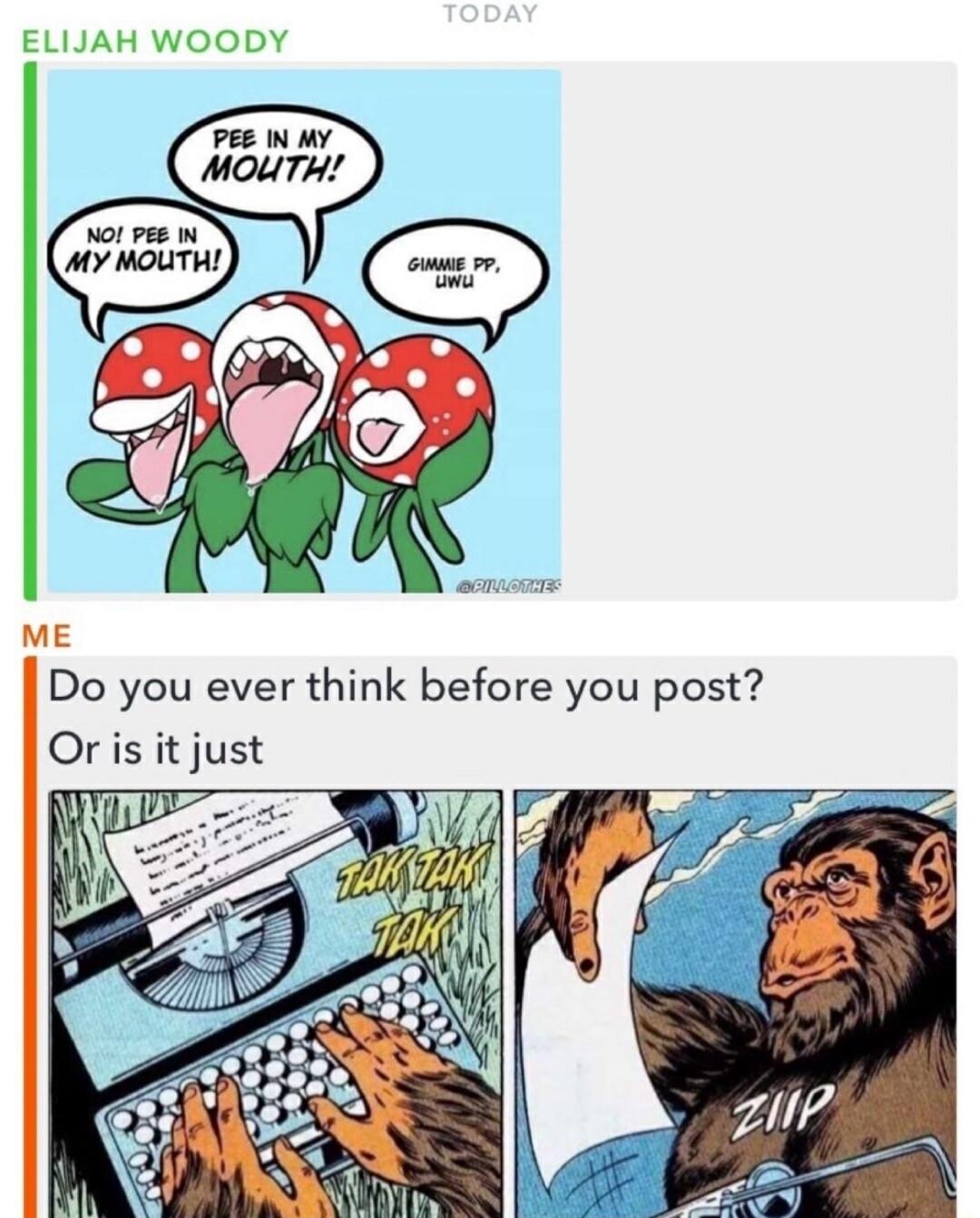 Do you ever think before you post Or is it just