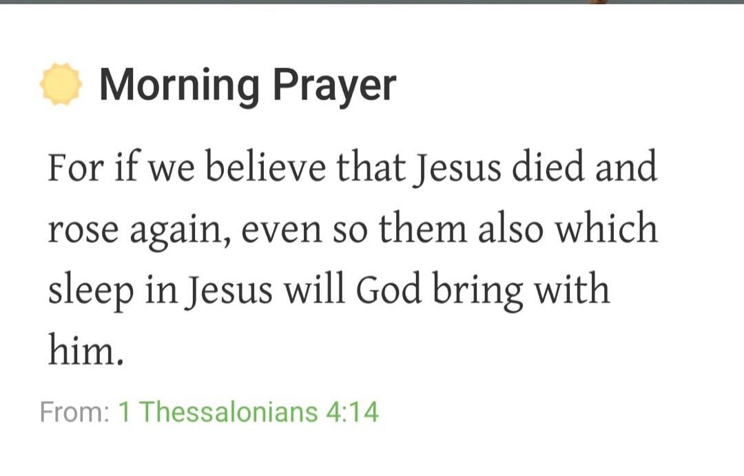 Morning Prayer For if we believe that Jesus died and rose again, even so them also which sleep in Jesus will God bring with him. From: 1 Thessalonians 4:14