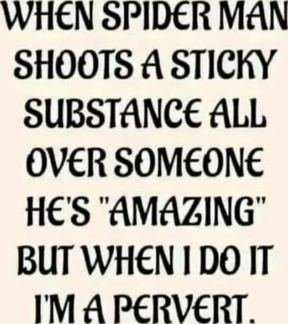 WHEN SPIDER MAN SHOOTS A STICKY SUBSTANCE ALL OVER SOMEONE HE'S 
