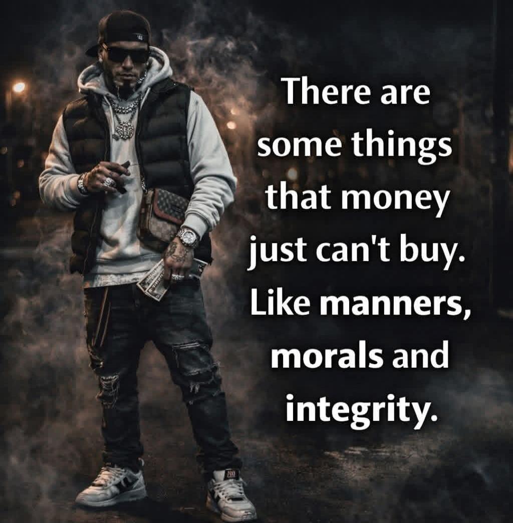 There are some things that money just can't buy. Like manners, morals and integrity.