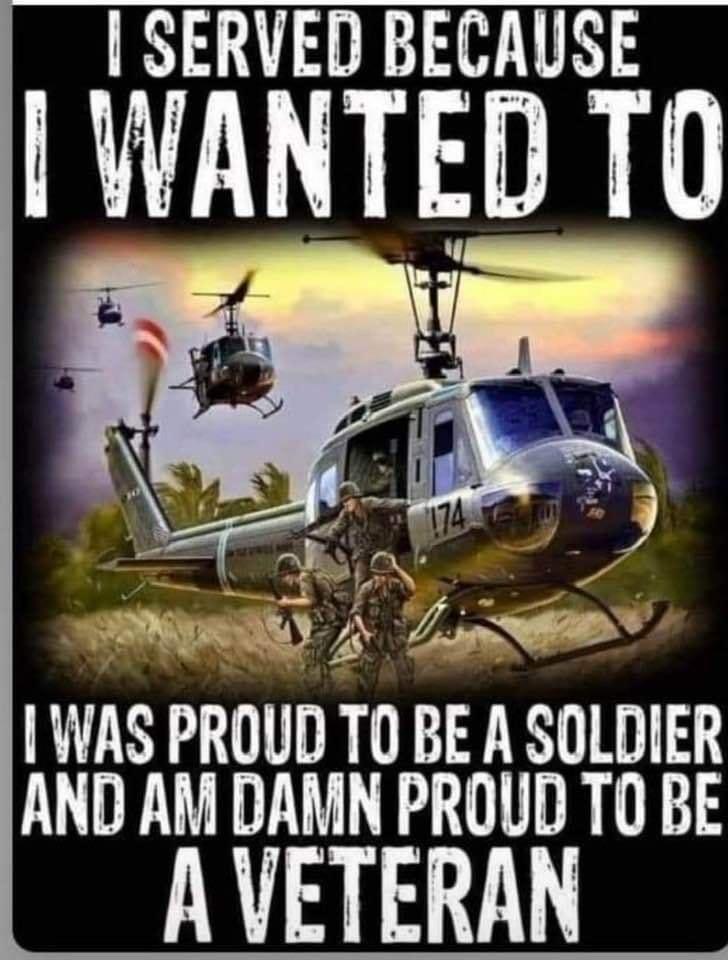 SERVED BECAUSE WANTED T0 e PRy 4 W WAS PROUD T0 BE A SOLDIER AND AM DAMN PROUD TO BE A VETERAN