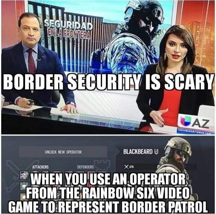 UNLOCK NEW OPERATOR BLACKBEARD _ WHEN llll USE AII UPEBATIJII FROMTHERAINBOW SIX VIDEO GAME TOREPRESENT BORDER PATROL