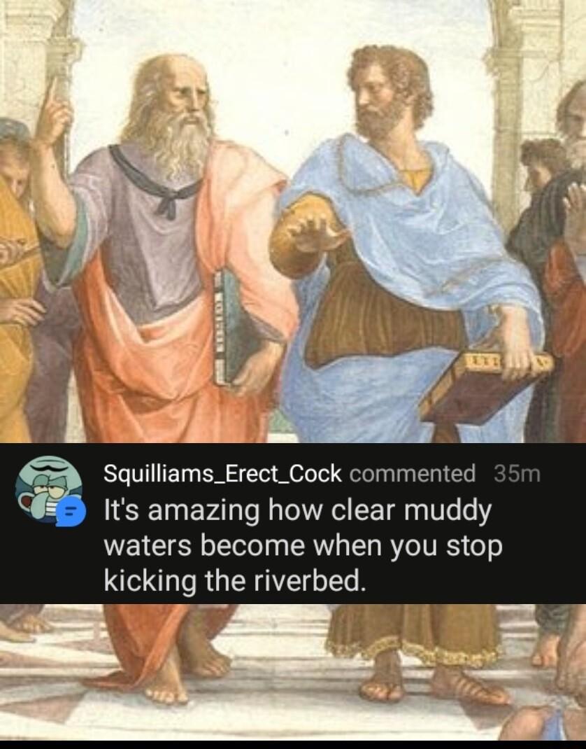Squilliams_Erect_Cock commented Y Its amazing how clear muddy waters become when you stop kicking the riverbed