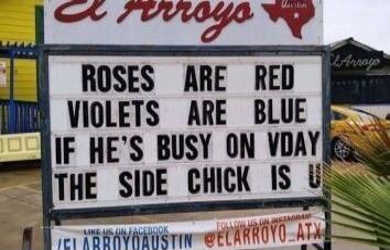 ROSES ARE RED VIOLETS ARE BLUE IF HE'S BUSY ON VDAY THE SIDE CHICK IS U