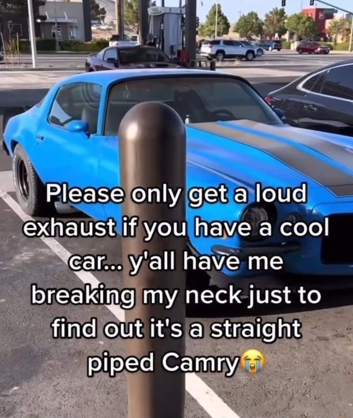 Y Pleaselonly getiarlotd exhaustif ZelU 12K Relele Ncaryall have me IR AL IS TS 1 findlout itsjstraight piped Camry