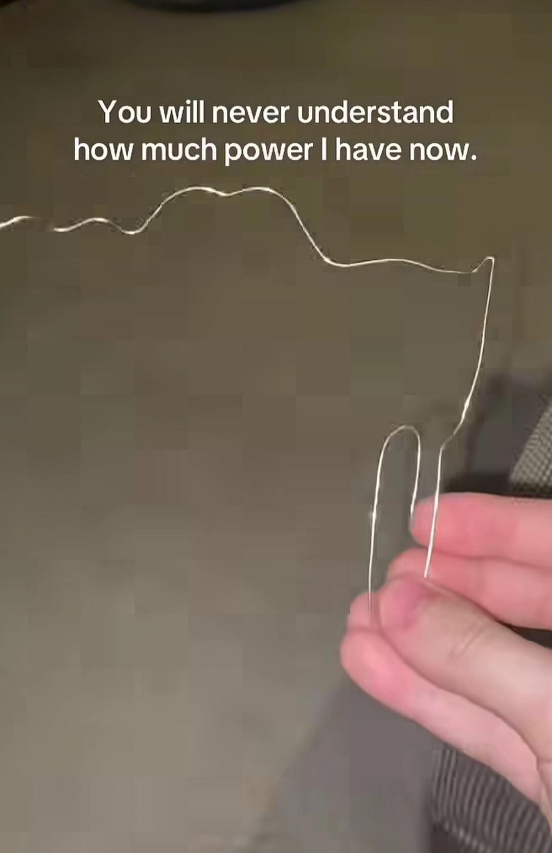 You will never understand how much power I have now.