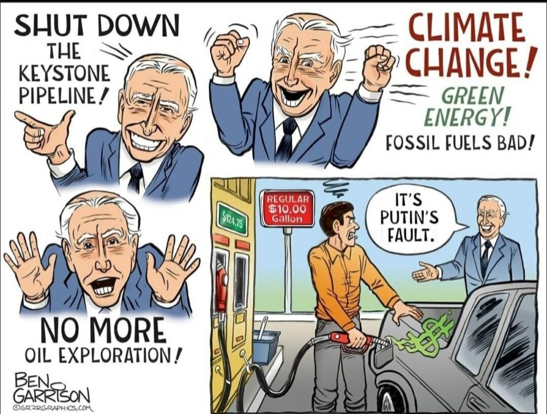 SHUT DOWN THE KEYSTONE PIPELINE! CLIMATE CHANGE! GREEN ENERGY! FOSSIL FUELS BAD! NO MORE OIL EXPLORATION! REGULAR $10.00 Gallon. $124.75. IT'S PUTIN'S FAULT. BEN GARRISON GRRRGRAPHICS.COM