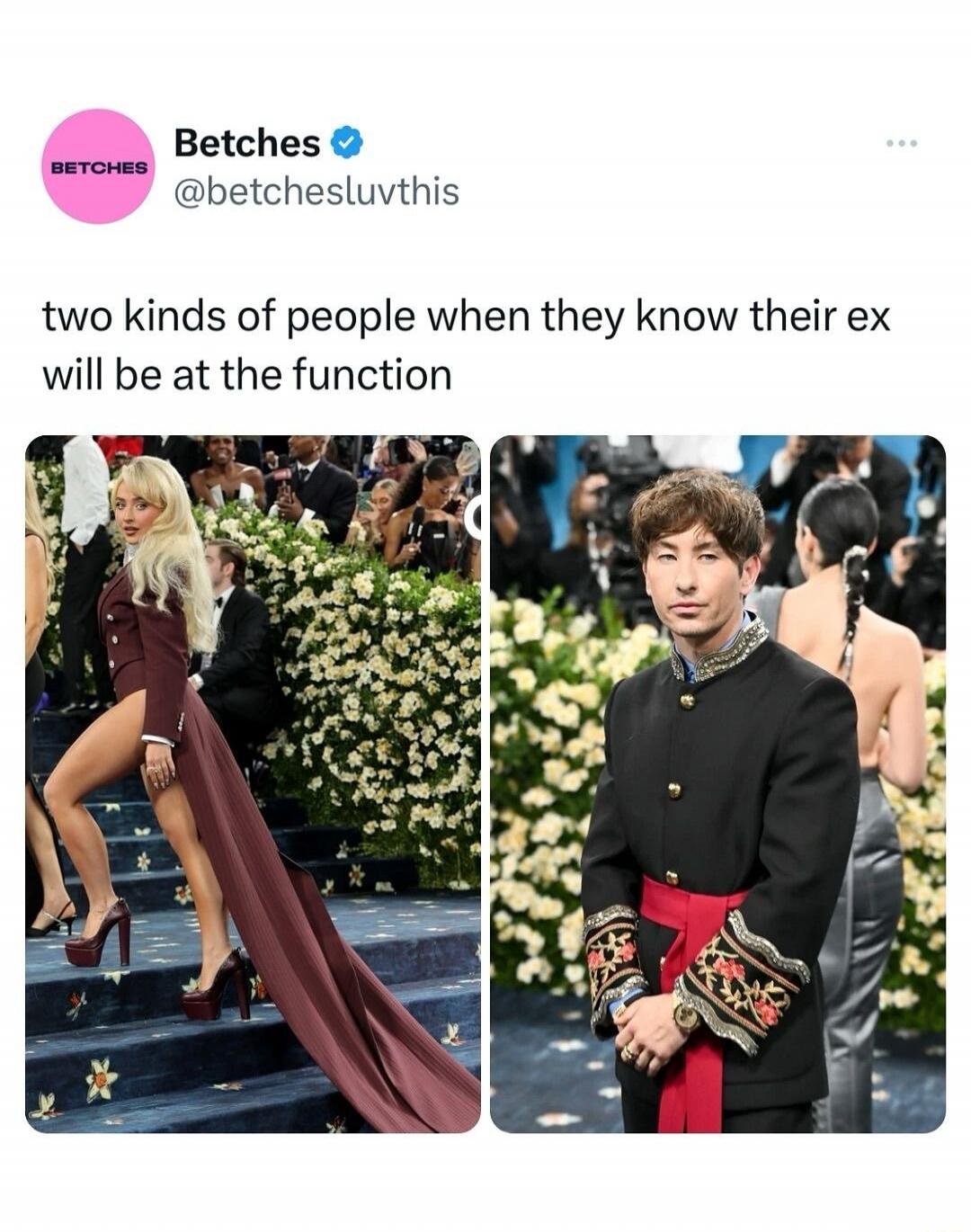 Betches @betchesluvthis two kinds of people when they know their ex will be at the function