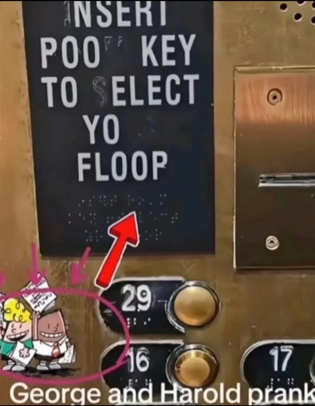 INSERT POO KEY TO SELECT YO FLOOR
George and Harold prank