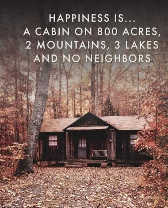 Happiness is... A cabin on 800 acres, 2 mountains, 3 lakes and no neighbors
