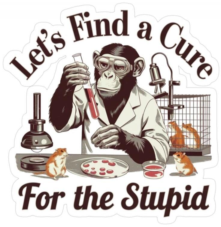 Let's Find a Cure For the Stupid