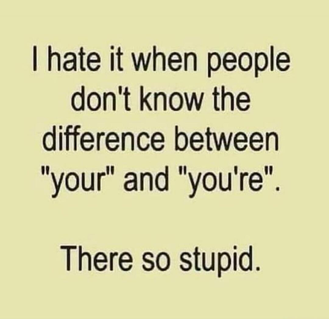 I hate it when people don't know the difference between 